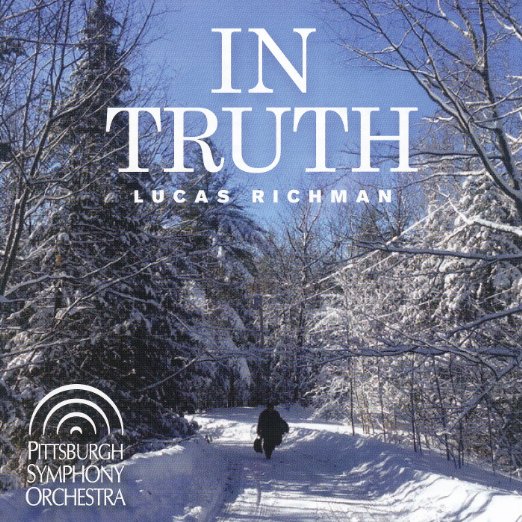 Lucas Richman: In Truth - Pittsburgh Symphony Orchestra - Lucas Richman, Composer and Conductor - Jeffrey Biegel, Piano - CD cover